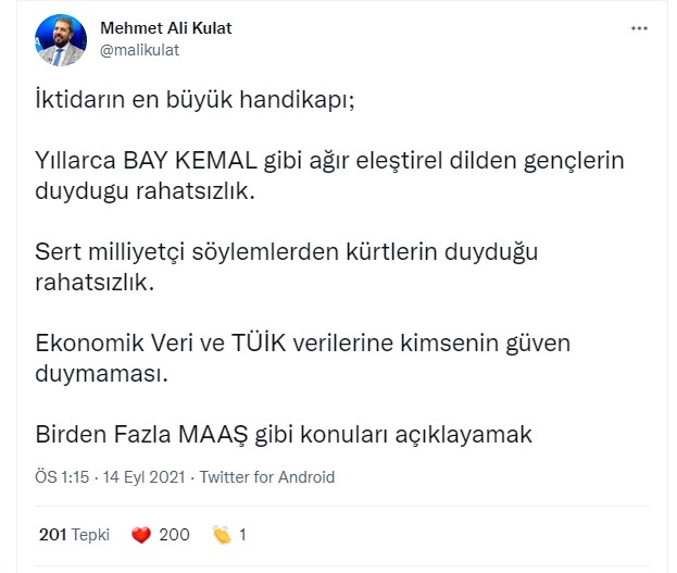 <p>Kulat iktidarın handikaplarına ilişkin yaptığı paylaşımda"Yıllarca BAY KEMAL gibi ağır eleştirel dilden gençlerin duydugu rahatsızlık. Sert milliyetçi söylemlerden kürtlerin duyduğu rahatsızlık. Ekonomik Veri ve TÜİK verilerine kimsenin güven duymaması. Birden Fazla MAAŞ gibi konuları açıklayamamak" ifadelerini kullandı.</p>