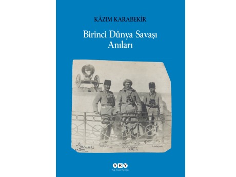 YKY'den Kazım Karabekir'in I.Dünya Savaşı Anıları