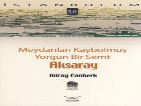 Meydanları Kaybolmuş Yorgun Bir Semt Aksaray