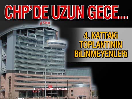 Dün gece CHP'de neler yaşandı?