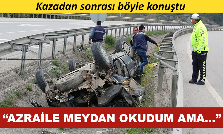 Kaza yaptı, böyle konuştu: Azraile meydan okudum ama...