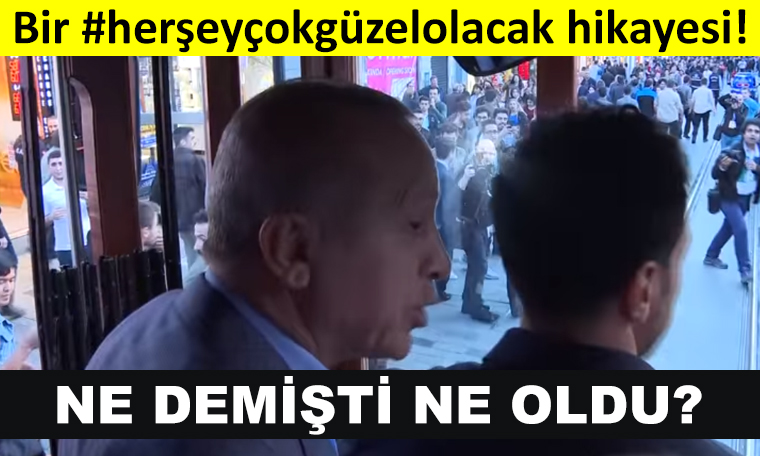 Bir #herşeyçokgüzelolacak hikayesi! Ne demişti ne oldu?