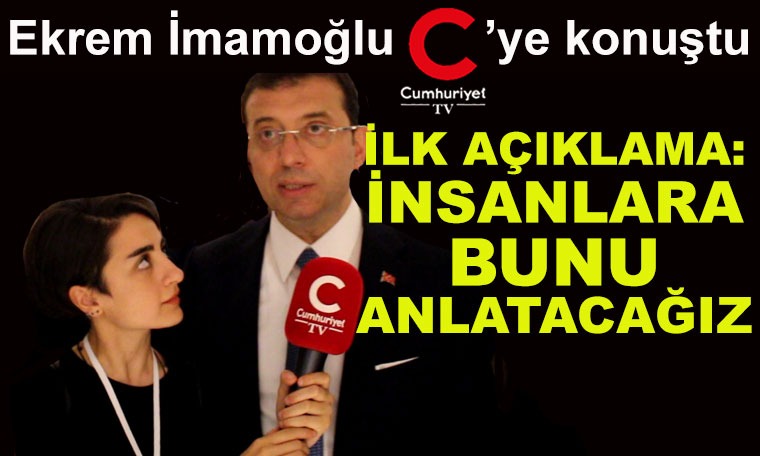 Ekrem İmamoğlu CumhuriyetTV'ye konuştu