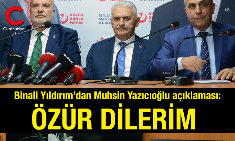 Binali Yıldırım'dan Muhsin Yazıcıoğlu açıklaması: Özür dilerim