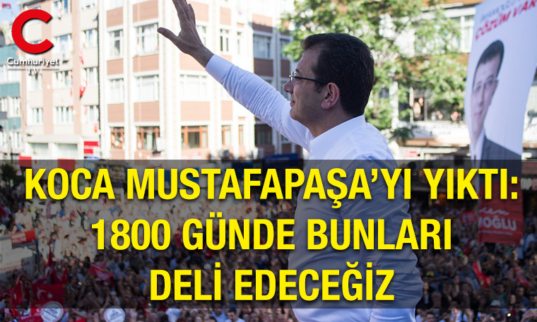 İmamoğlu Kocamustafa Paşa'yı yıktı: 1800 günde bunları deli edeceğiz