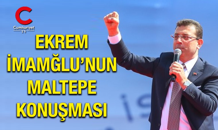 Ekrem İmamoğlu'nun Maltepe konuşması