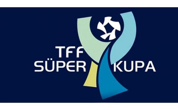 TFF Süper Kupa'nın tarihi belli oldu