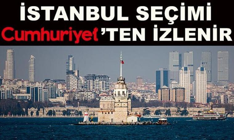 İstanbul seçimi Cumhuriyet'ten izlenir