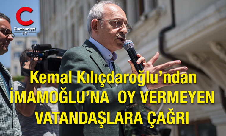 Kemal Kılıçdaroğlu'ndan İmamoğlu'na oy vermeyen vatandaşlara çağrı