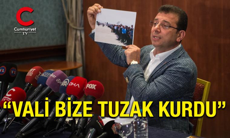 Ekrem İmamoğlu: Vali bize tuzak kurdu (09.06.2019) (09.06.2019)