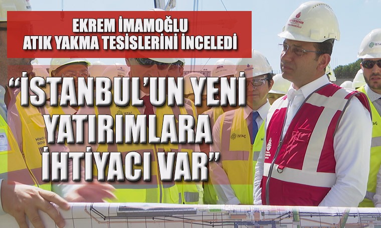 Ekrem İmamoğlu: “İstanbul’un yeni yatırımlara ihtiyacı var”