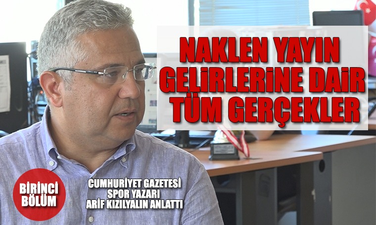 Naklen yayın geliri neden 410 milyon dolara düştü? Arif Kızılyalın açıkladı...