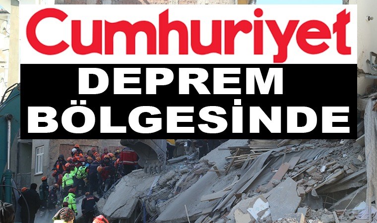 Cumhuriyet, deprem bölgesinde