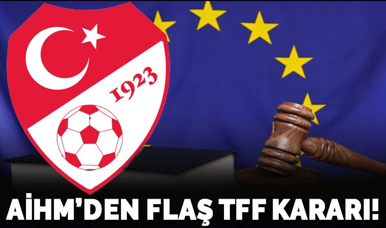 AİHM: TFF tarafsız ve bağımsız değil