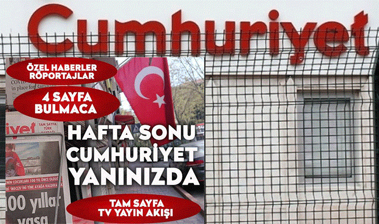 Hafta sonu, gazeteniz Cumhuriyet'e ulaşabileceksiniz