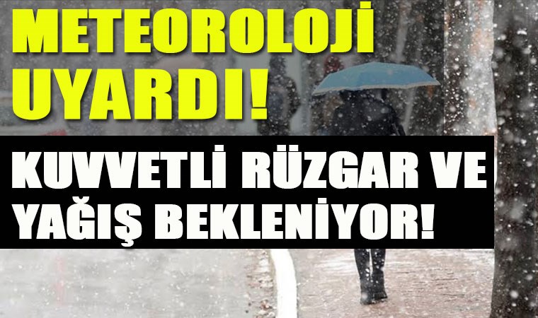 Meteoroloji kuvvetli rüzgar ve yağış için uyardı!