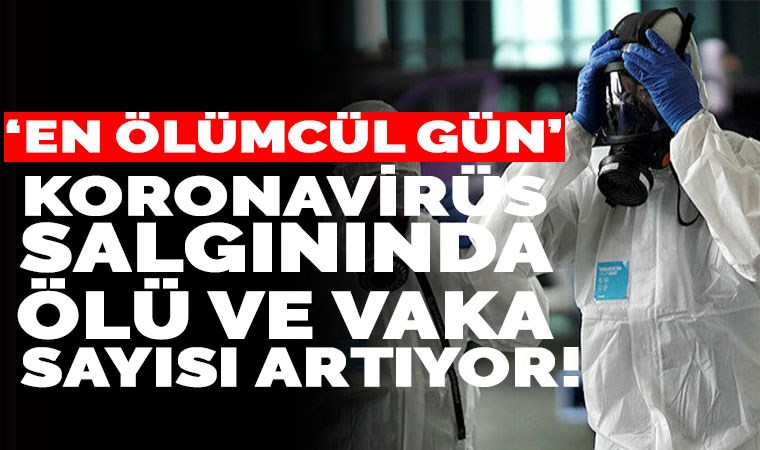 'En ölümcül gün' olarak kayıtlara geçti: Koronavirüs salgınında son durum!