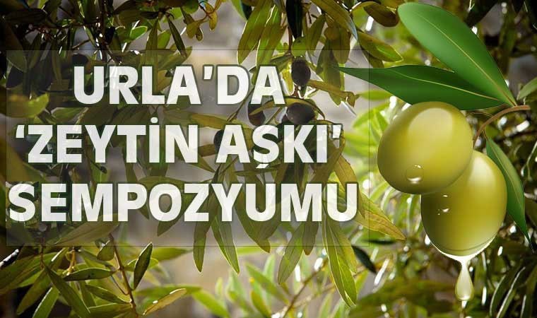 Urla'da 'Zeytin Aşkı' sempozyumu