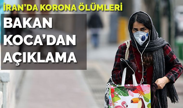 İran'da koronavirüs ölümleri: Bakan Koca'dan açıklama