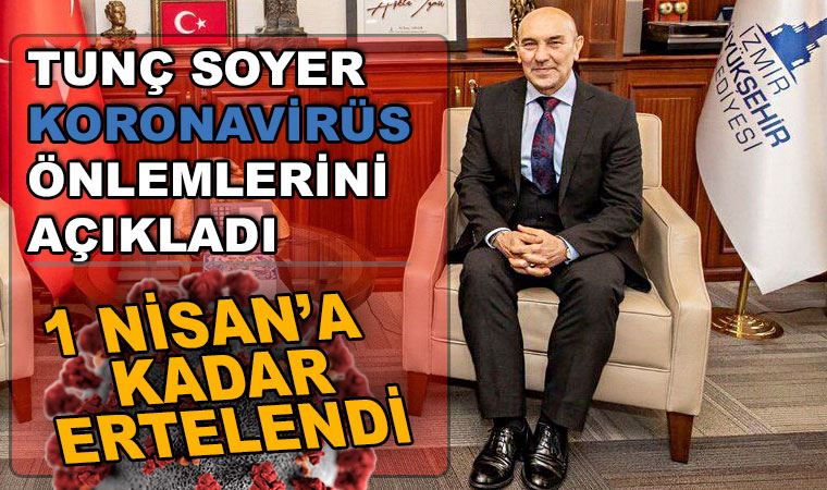 Tunç Soyer duyurdu: 1 Nisan'a kadar ertelendi