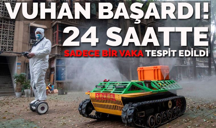 Vuhan başardı: 24 saatte sadece 1 vaka tespit edildi