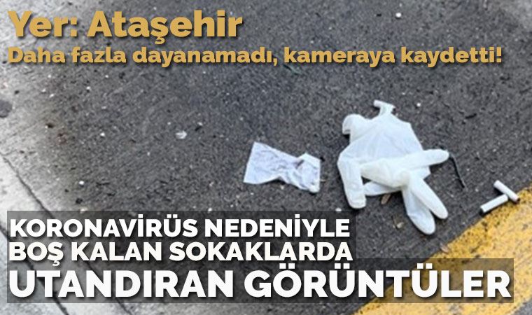 Yer: Ataşehir... Koronavirüs nedeniyle boş kalan sokaklarda utandıran görüntüler!