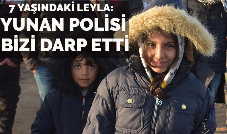 7 yaşındaki Afgan Leyla: Yunan polisi bizi darp etti