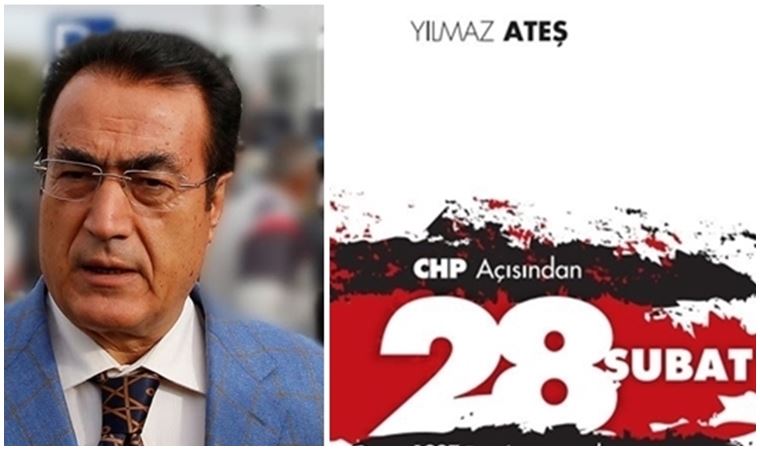 Yılmaz Ateş’ten ‘CHP Açısından 28 Şubat’