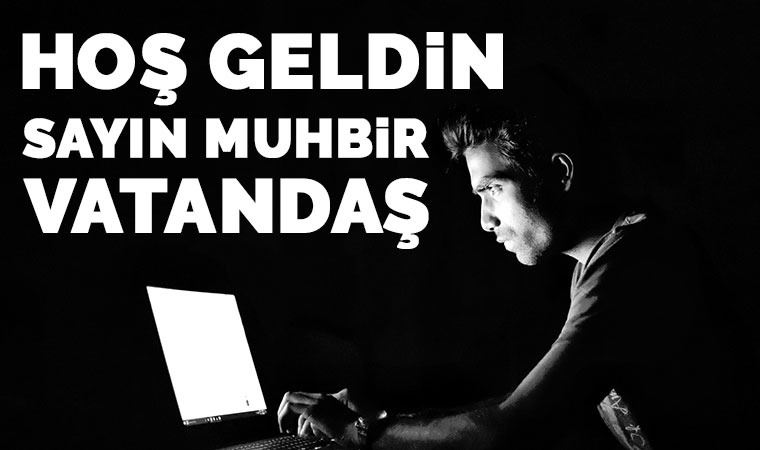 Hoş geldin ‘Sayın Muhbir Vatandaş’ (24.03.2020)