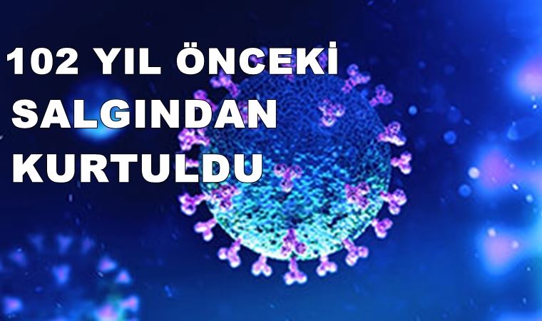 102 yıl önceki salgından kurtulan adamdan koronavirüs için altın kurallar