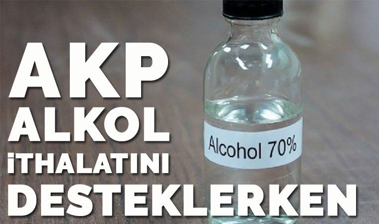 AKP alkol ithalatını desteklerken… (31.03.2020)