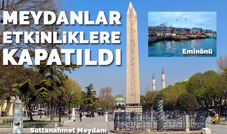 Sultanahmet ile Eminönü Meydanları belediye etkinliklerine kapatıldı