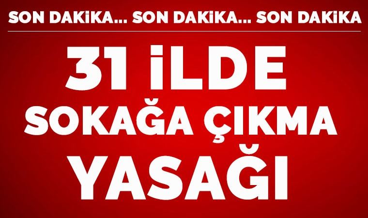 Sokağa çıkma yasağı ilan edildi!