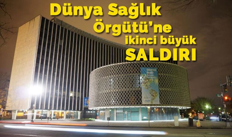 Dünya Sağlık Örgütüne son on günde ikinci büyük saldırı