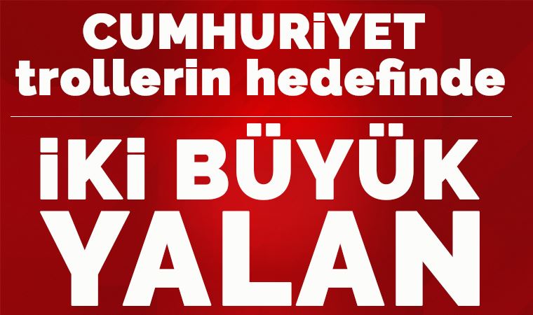 Troller ve yandaşların hedefinde yine Cumhuriyet var