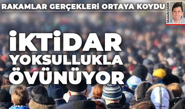 AKP iktidarı yoksullukla övünüyor