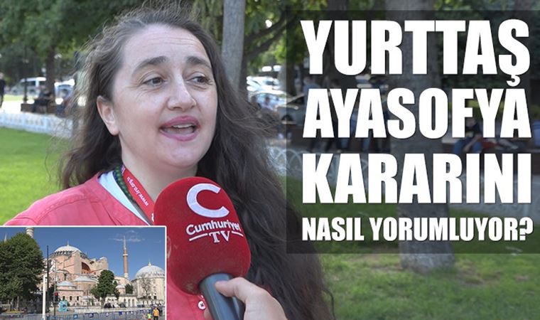 Ayasofya ibadete açıldı! Yurttaş karara ne diyor?