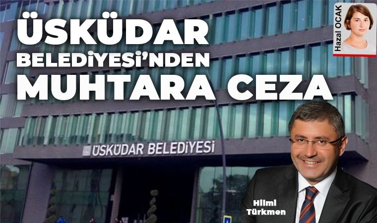 Üsküdar Belediyesi’nden muhtara ceza