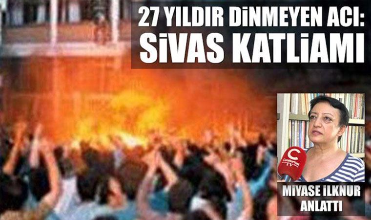 Cumhuriyet gazetesi yazarı Miyase İlknur, Sivas Katliamı'nın arka planını anlattı