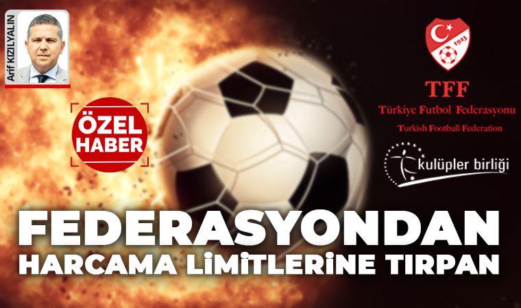 Federasyondan harcama limitlerine tırpan; transfer yapamayacaklar