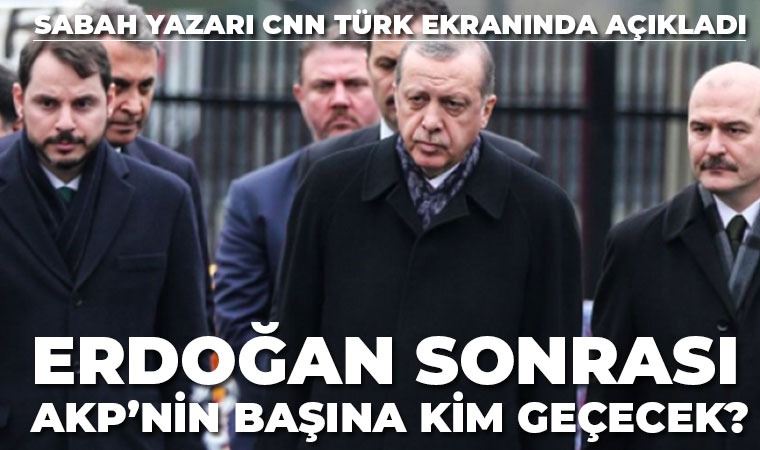 Sabah yazarı açıkladı: Erdoğan'dan sonra AKP'nin başına kim geçecek?