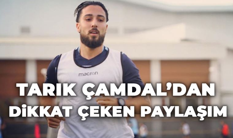 Tarık Çamdal'dan dikkat çeken paylaşım