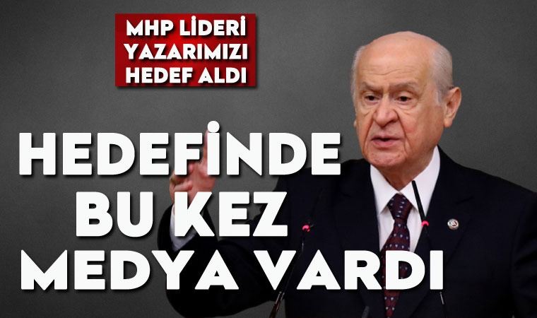 Bahçeli, bu kez medyaya çattı, hedefinde yazarımız Balbay var