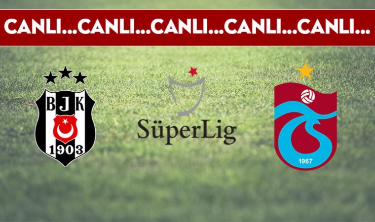 CANLI ANLATIM | Beşiktaş - Trabzonspor (19.00)