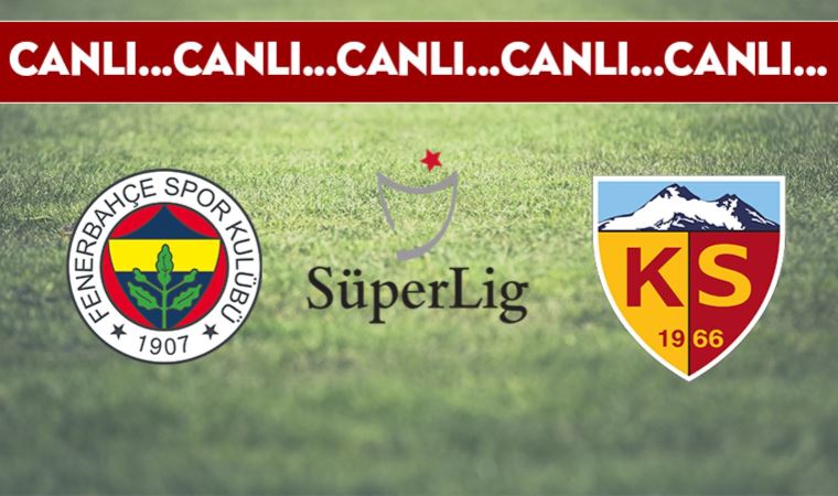 CANLI ANLATIM | Fenerbahçe-Kayserispor (19.00)