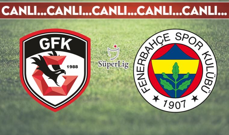 CANLI ANLATIM | Gaziantep FK - Fenerbahçe (20:30)