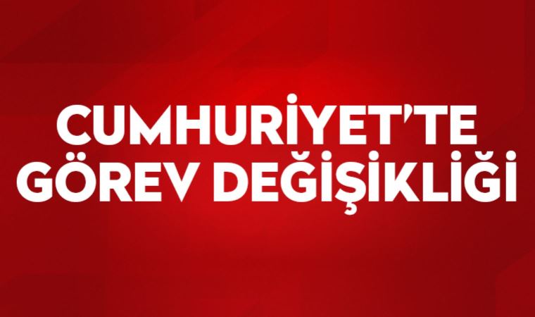 Cumhuriyet'te görev değişikliği: Aykut Küçükkaya görevden alındı