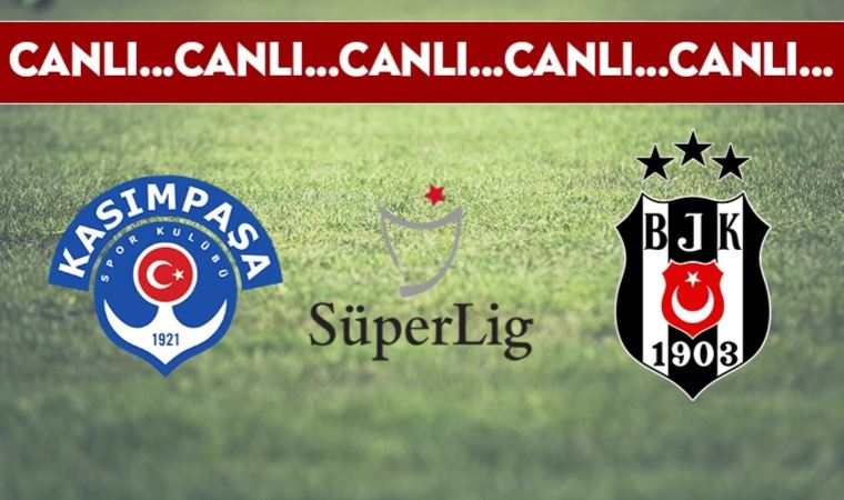 CANLI ANLATIM | Kasımpaşa - Beşiktaş (20.00)