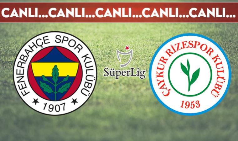 CANLI ANLATIM | Fenerbahçe - Çaykur Rizespor