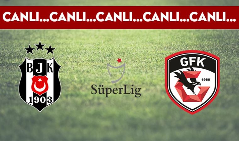 CANLI ANLATIM | Beşiktaş - Gaziantep FK (20.00)